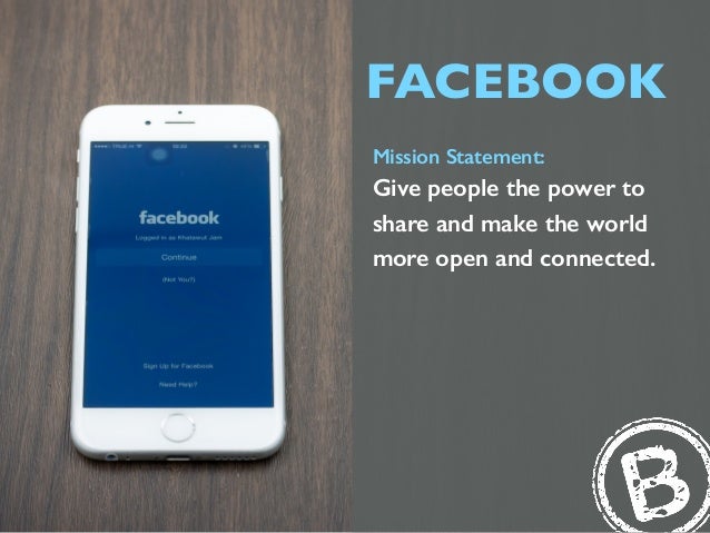 FACEBOOK Mission Statement: Give people
