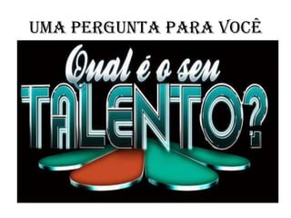 UMA PERGUNTA PARA VOCÊ
 