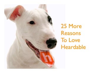 25 More
Reasons
To Love
Heardable
 