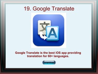 19. Google Translate
Google Translate is the best iOS app providing
translation for 60+ languages.
www.HiddenBrains.com
 