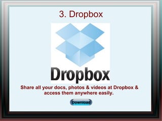 3. Dropbox
Share all your docs, photos & videos at Dropbox &
access them anywhere easily.
www.HiddenBrains.com
 