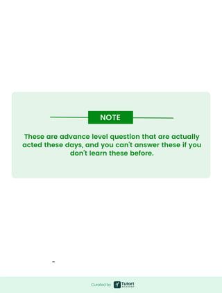 These are advance level question that are actually
acted these days, and you can’t answer these if you
don’t learn these before.
NOTE
Curated by
Curated by
 