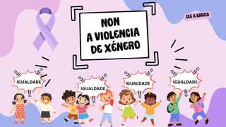 NON
A VIOLENCIA
DE XÉNERO
CEE A BARCIA
IGUALDADE
IGUALDADE
IGUALDADE IGUALDADE
 