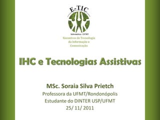 MSc. Soraia Silva Prietch
Professora da UFMT/Rondonópolis
 Estudante do DINTER USP/UFMT
           25/ 11/ 2011
 