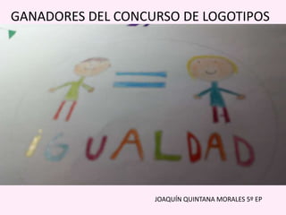 GANADORES DEL CONCURSO DE LOGOTIPOS
JOAQUÍN QUINTANA MORALES 5º EP
 