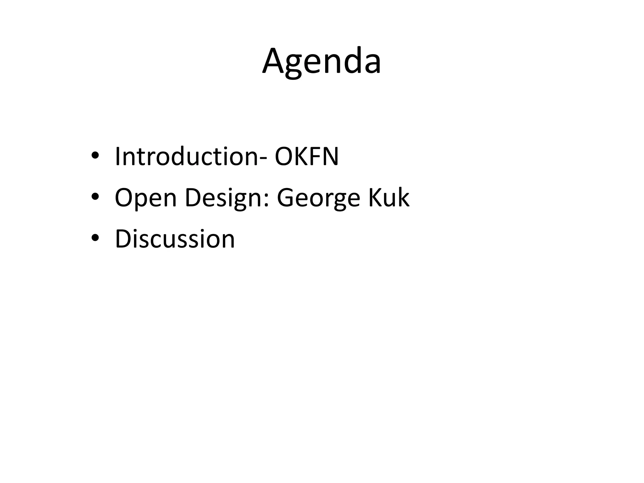 Agenda
• Introduction- OKFN
• Open Design: George Kuk
• Discussion