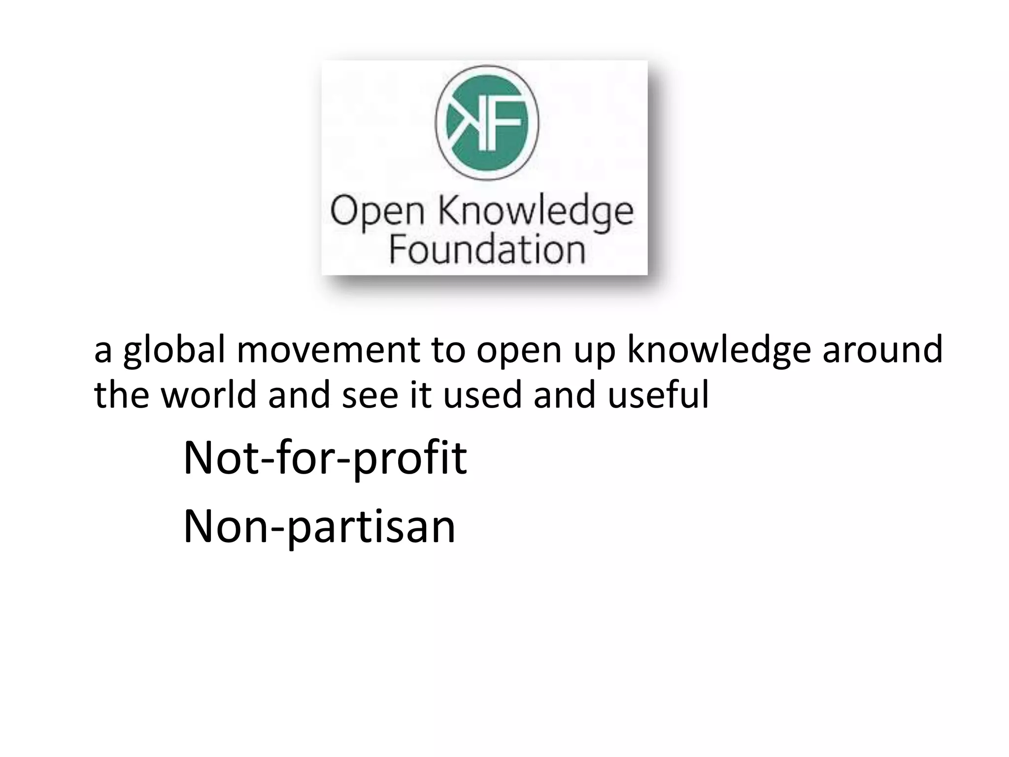 a global movement to open up knowledge around
the world and see it used and useful
Not-for-profit
Non-partisan