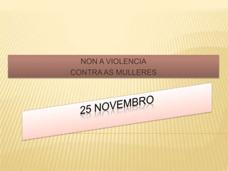 NON A VIOLENCIA CONTRA AS MULLERES 25 NOVEMBRO 