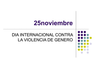 25noviembre DIA INTERNACIONAL CONTRA LA VIOLENCIA DE GENERO 