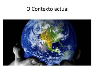 O Contexto actual
 