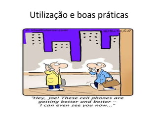 Utilização e boas práticas
 