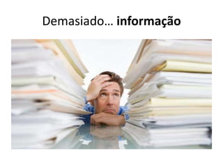 Demasiado… informação
 