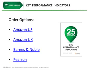 Order Options: 
• Amazon US 
• Amazon UK 
• Barnes & Noble 
• Pearson 
© 2014 Bernard Marr, Advanced Performance Institute, BWMC Ltd. All rights reserved. 
 