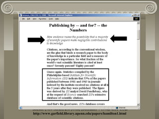 UNCITEDNESS
David P. Hamilton, "Publishing by and for? -- the numbers,”
Science (New Series) 250 (4986) (December 7 1990): 1331-1332.
http://www.garfield.library.upenn.edu/papers/hamilton1.html
 