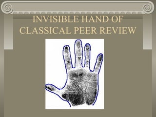 INVISIBLE HAND OF
CLASSICAL PEER REVIEW
 