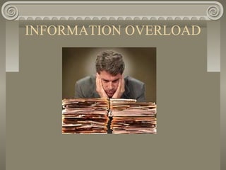 INFORMATION OVERLOAD
 