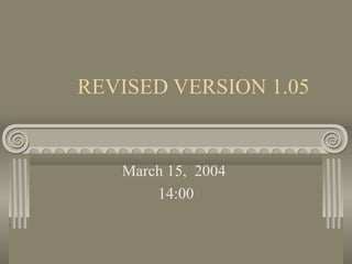 REVISED VERSION 1.05
March 15, 2004
14:00
 