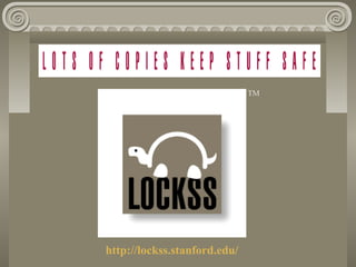 http://lockss.stanford.edu/
TM
 