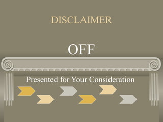 DISCLAIMER
Presented for Your Consideration
OFF
 