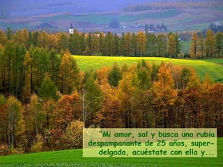 “ Mi amor, sal y busca una rubia despampanante de 25 años, super-delgada, acuéstate con ella y... 