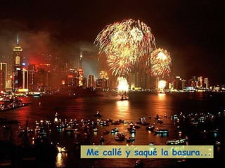 Me callé y saqué la basura... 