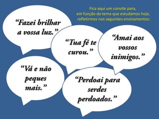Fica aqui um convite para,
em função do tema que estudamos hoje,
refletirmos nos seguintes ensinamentos:

 