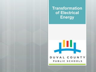 Transformation
of Electrical
Energy
 