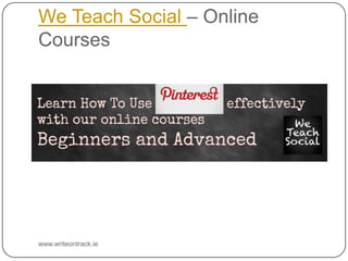 We Teach Social – Online Courses

www.writeontrack.ie

 