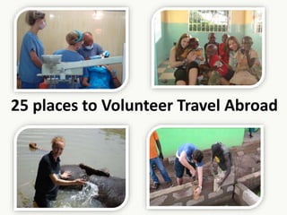 25 places to Volunteer Travel Abroad
 