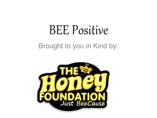BEE Positive
Brought to you in Kind by:
 