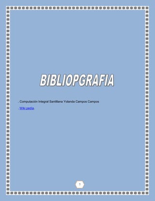 . Computación Integral Santillana Yolanda Campos Campos
. Wiki pedía.
7
 