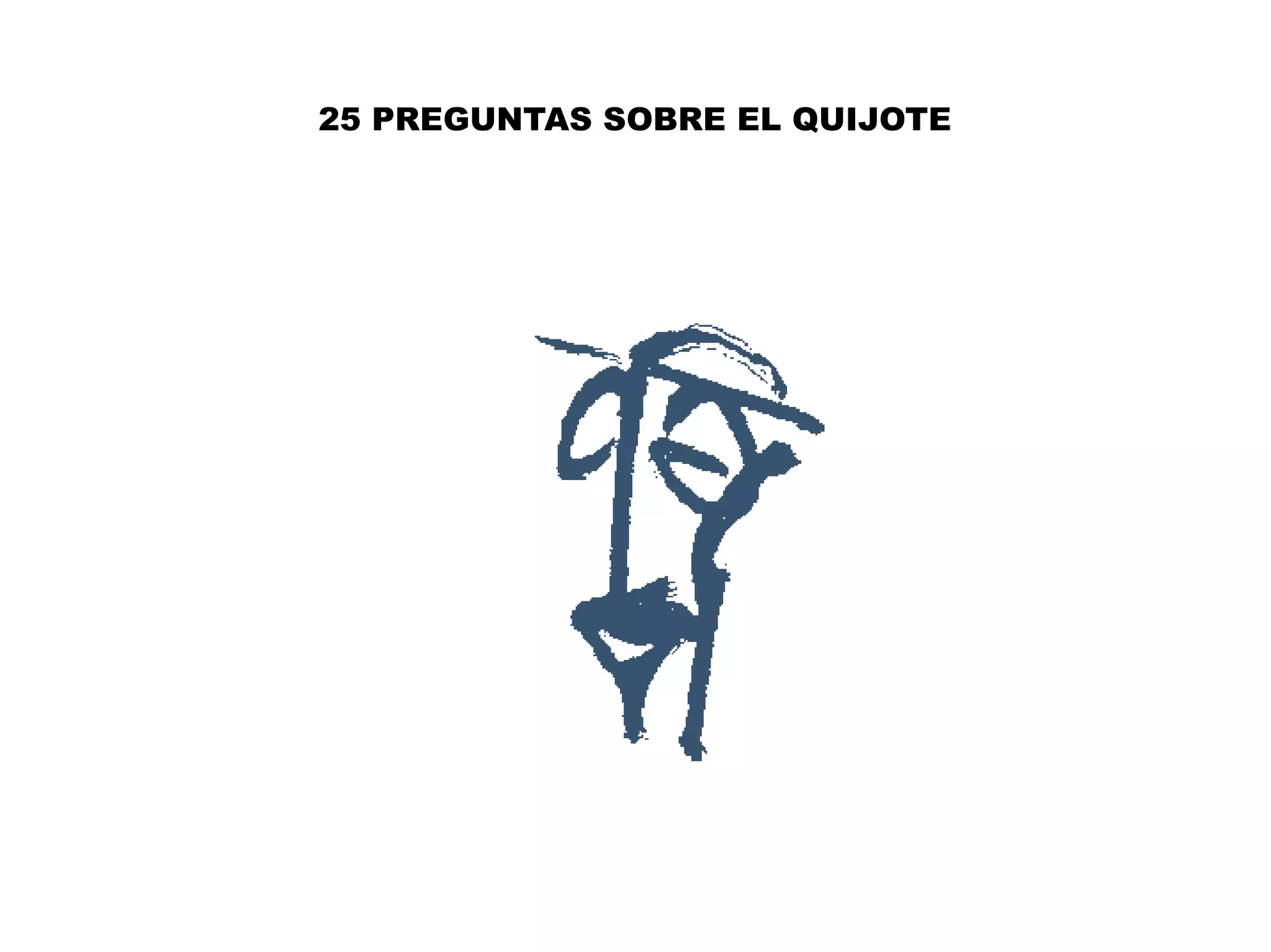25 PREGUNTAS SOBRE EL QUIJOTE
 