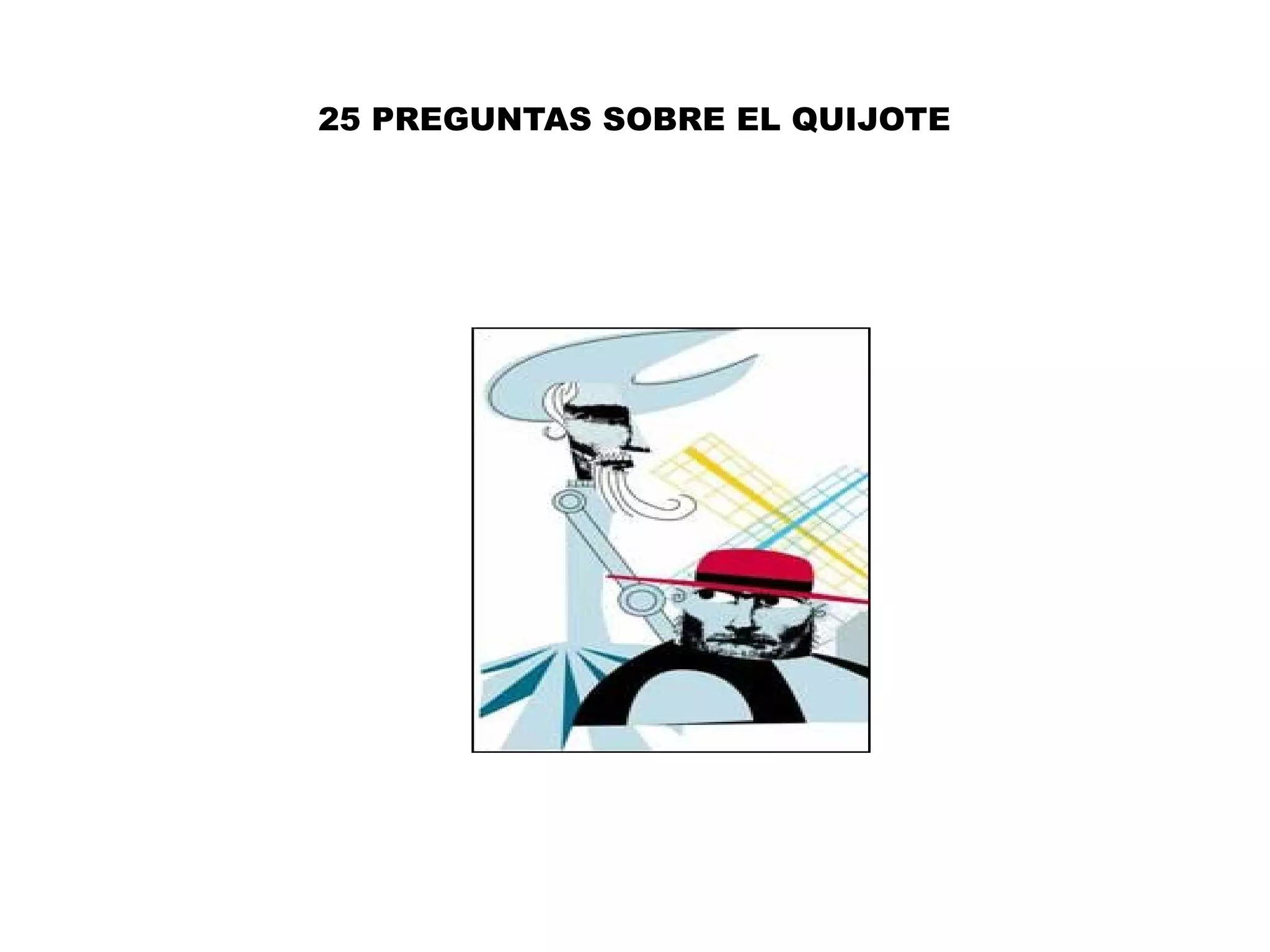 25 PREGUNTAS SOBRE EL QUIJOTE
 