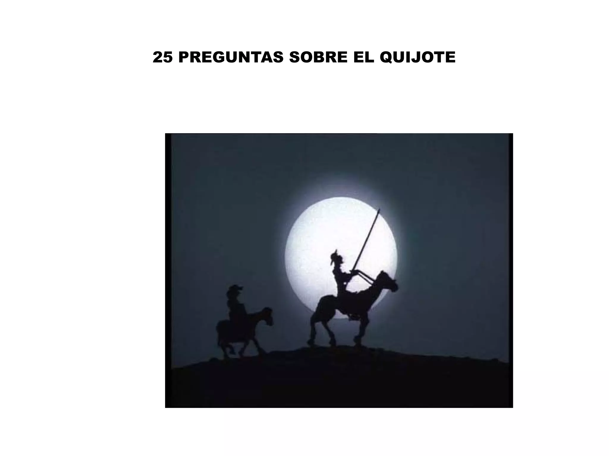 25 PREGUNTAS SOBRE EL QUIJOTE
 