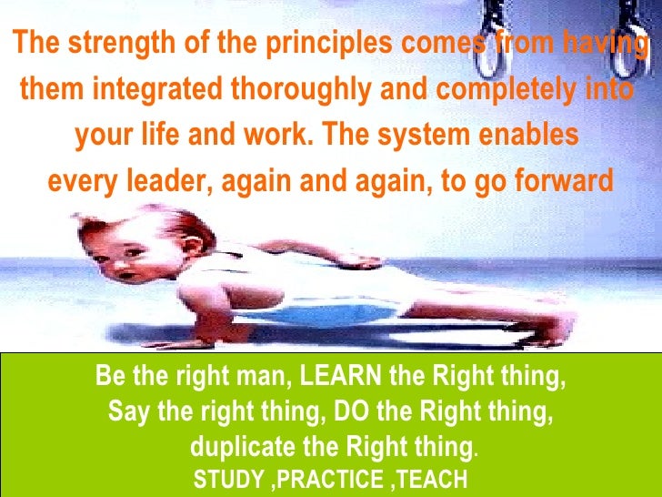 <ul><li>The strength of the principles comes from having </li></ul><ul><li>them integrated thoroughly and completely into ...