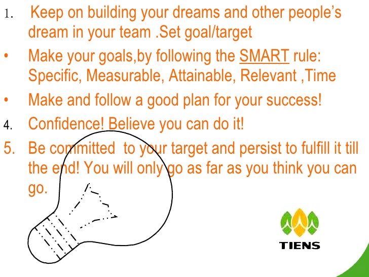 <ul><li>1.  Keep on building your dreams and other peopleâ€™s dream in your team .Set goal/target </li></ul><ul><li>Make you...