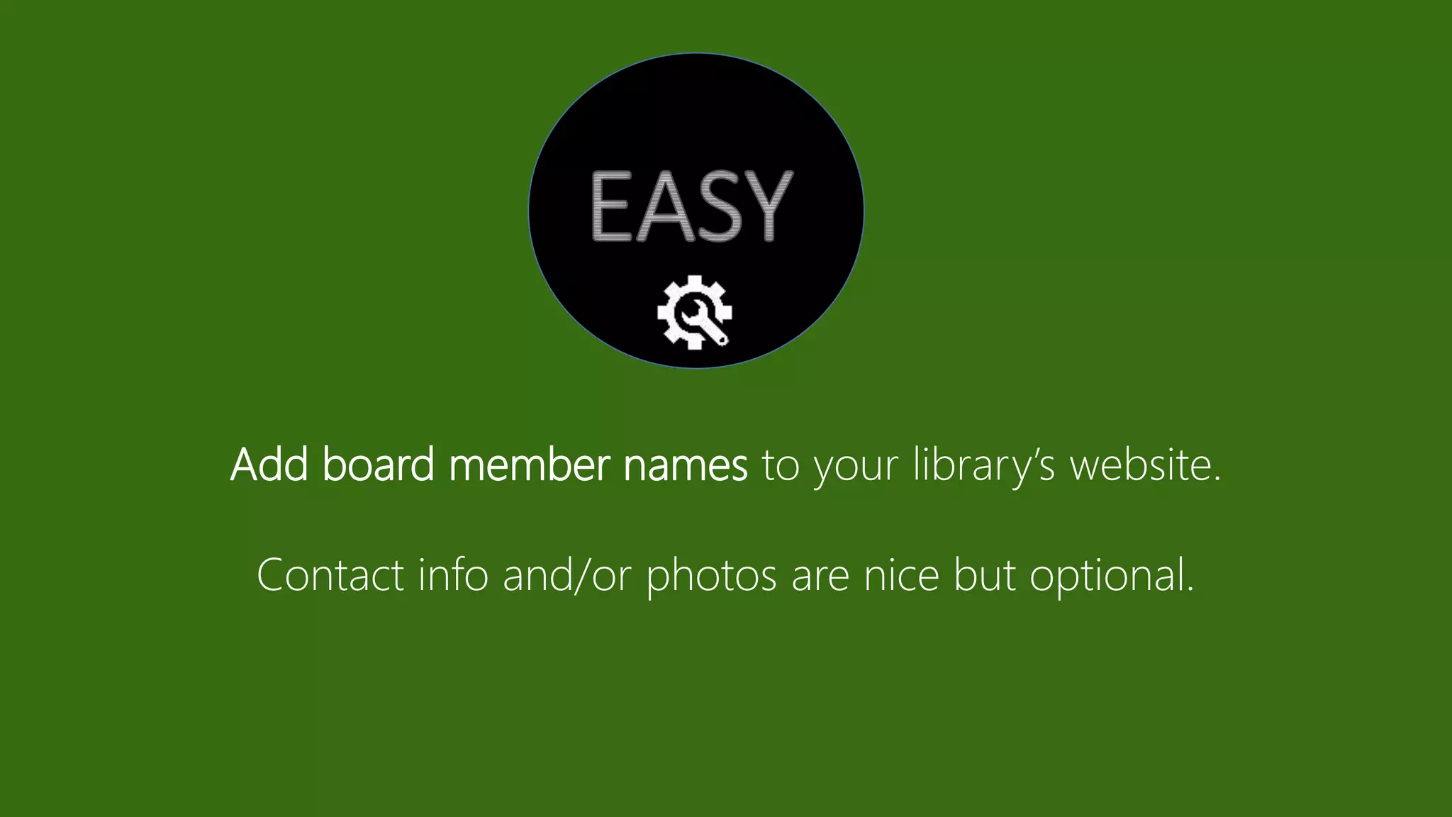 Add board member names to your library’s website.
Contact info and/or photos are nice but optional.
 