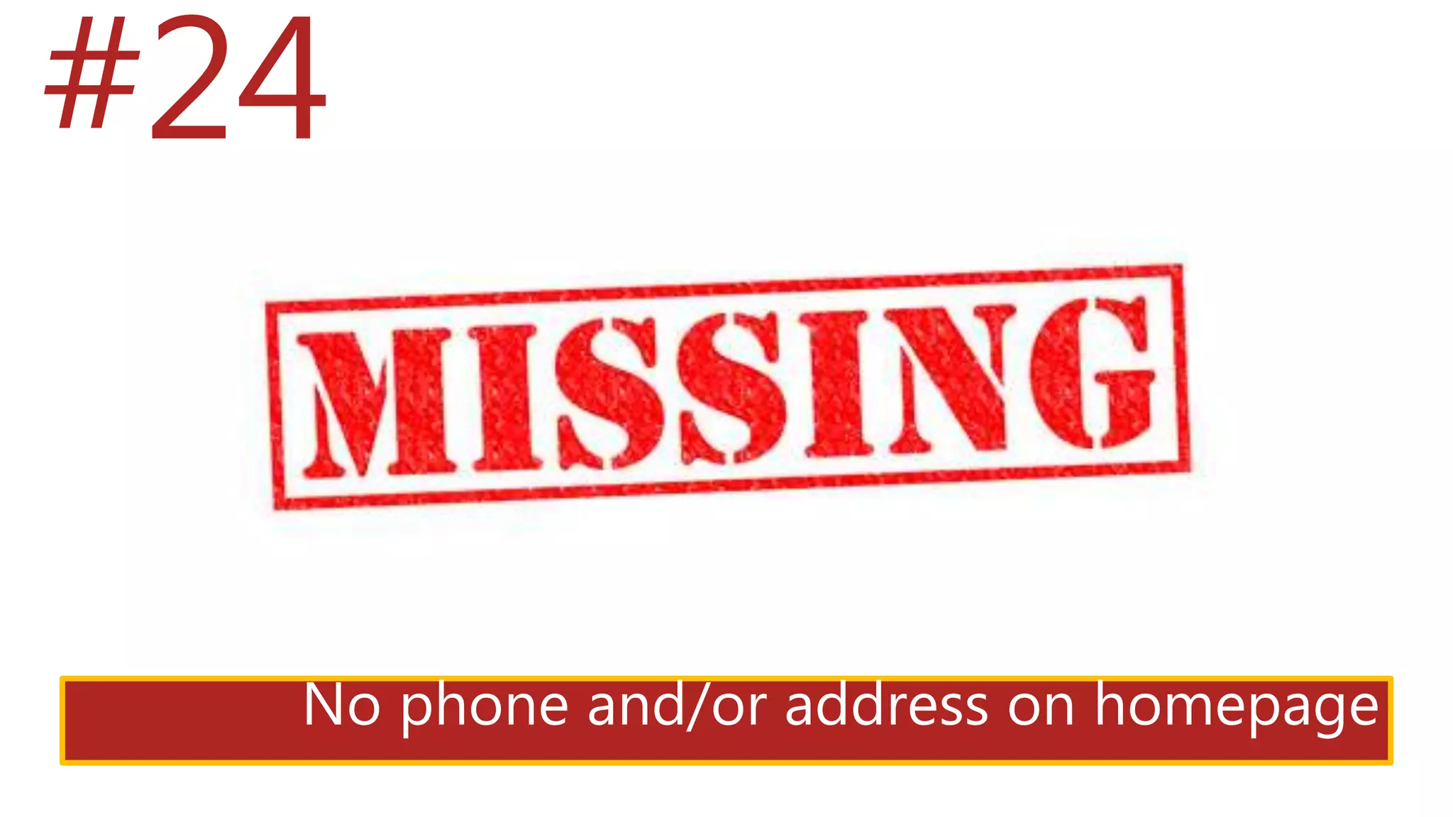 #24
No phone and/or address on homepage
 