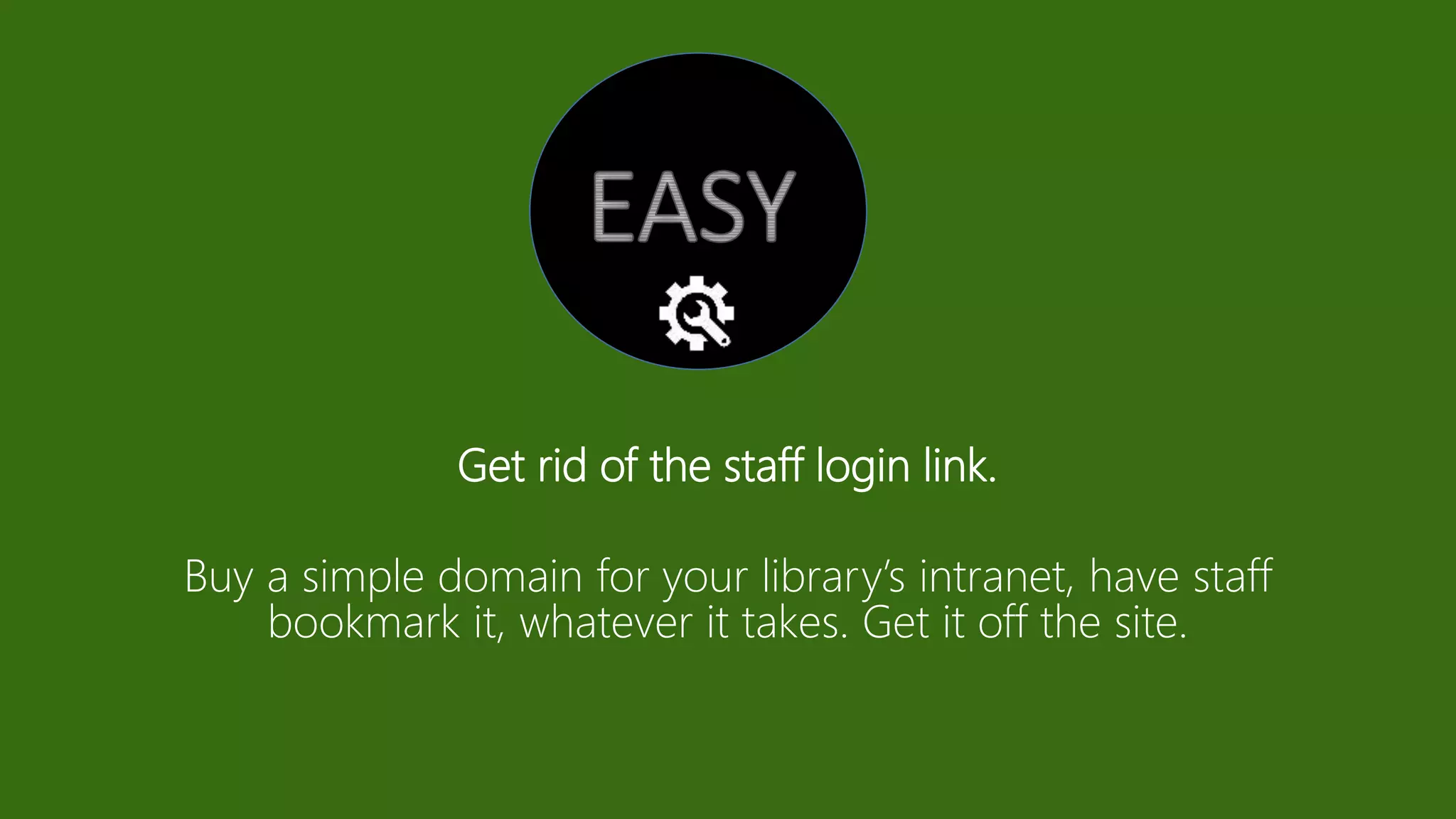 Get rid of the staff login link.
Buy a simple domain for your library’s intranet, have staff
bookmark it, whatever it takes. Get it off the site.
 