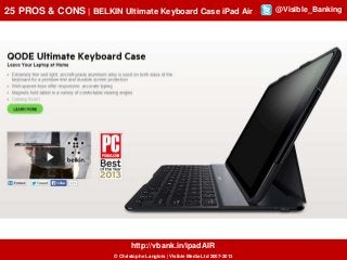 25 PROS & CONS | BELKIN Ultimate Keyboard Case iPad Air

http://vbank.in/ipadAIR
© Christophe Langlois | Visible Media Ltd 2007-2013

@Visible_Banking

 
