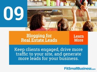 Learn
More
09
∂
Blogging for 
Real Estate Leads
∂
Keep clients engaged, drive more
trafﬁc to your site, and generate
more ...