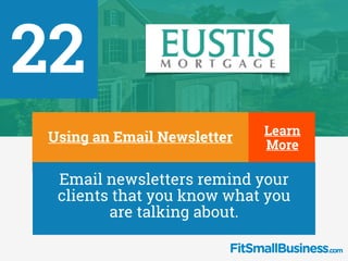 22
∂Using an Email Newsletter
∂
Email newsletters remind your
clients that you know what you
are talking about.
Learn
More
 