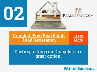 02
Learn
More∂
Craiglist, Free Real Estate
Lead Generation
∂
Posting listings on Craigslist is a
great option.
 