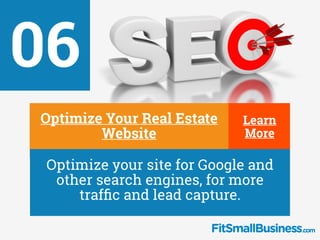 Learn
More
Learn
More
06
∂
Optimize Your Real Estate
Website
∂
Optimize your site for Google and
other search engines, for...