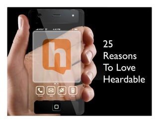 25
Reasons
To Love
Heardable
 