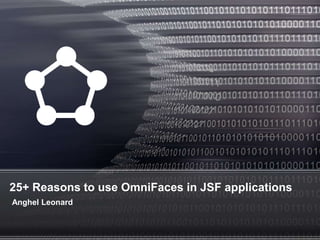 25+ Reasons to use OmniFaces in JSF applications
Anghel Leonard
 