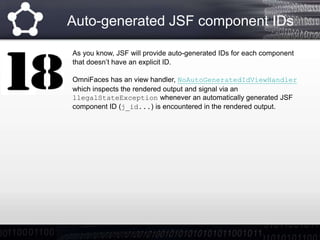 Auto-generated JSF component IDs
As you know, JSF will provide auto-generated IDs for each component
that doesn’t have an ...