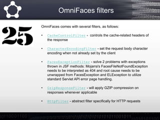 OmniFaces filters
OmniFaces comes with several filters, as follows:
• CacheControlFilter - controls the cache-related head...