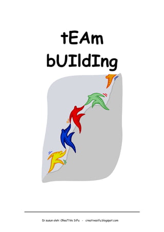 Di susun oleh: CReaTiVe SiFu - creativesifu.blogspot.com
tEAm
bUIldIng
 