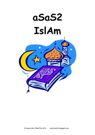 Di susun oleh: CReaTiVe SiFu - creativesifu.blogspot.com
aSaS2
IslAm
 